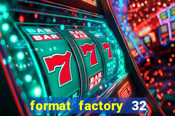 format factory 32 bits windows 7