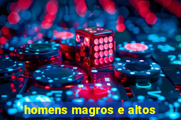 homens magros e altos