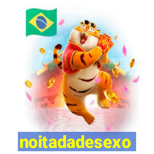 noitadadesexo