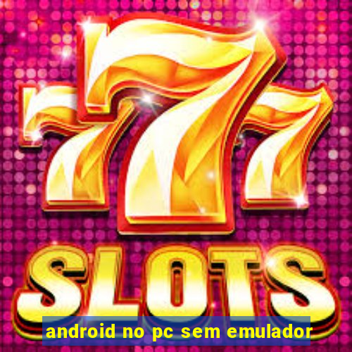 android no pc sem emulador