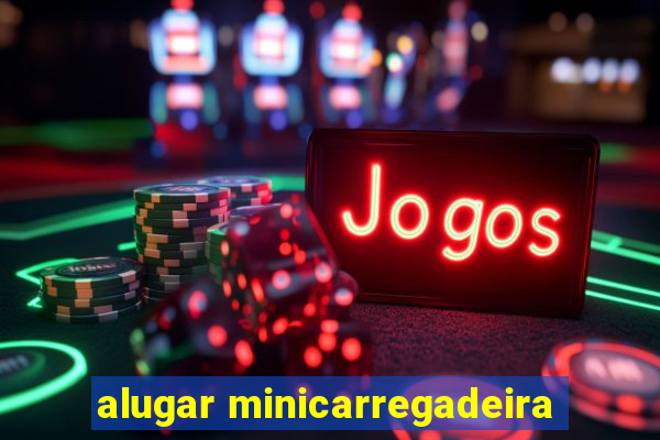 alugar minicarregadeira