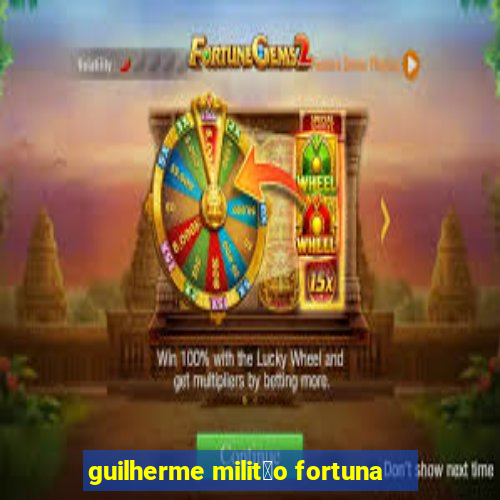 guilherme milit茫o fortuna