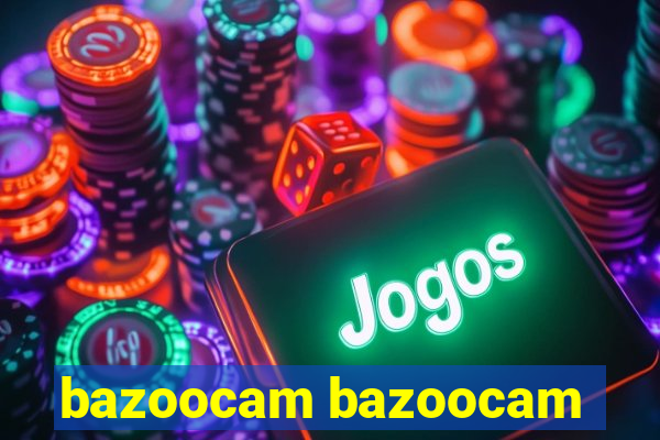 bazoocam bazoocam