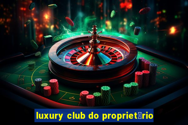 luxury club do propriet谩rio