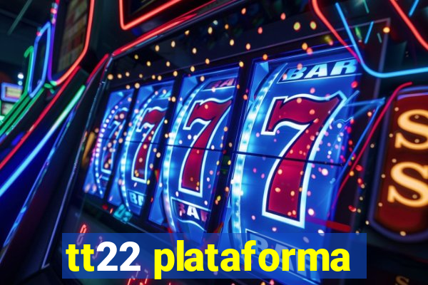 tt22 plataforma