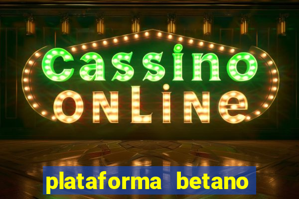 plataforma betano 茅 confiavel