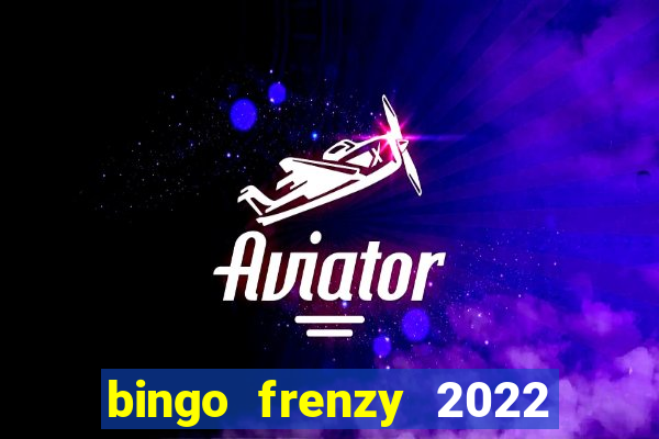 bingo frenzy 2022 free tickets