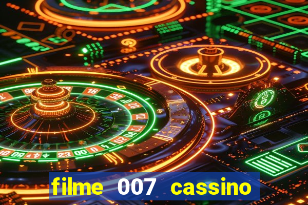 filme 007 cassino royale completo dublado