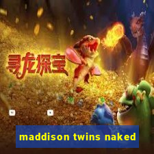 maddison twins naked