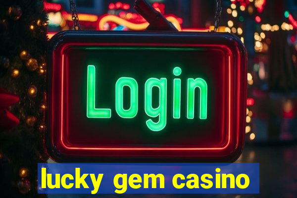 lucky gem casino