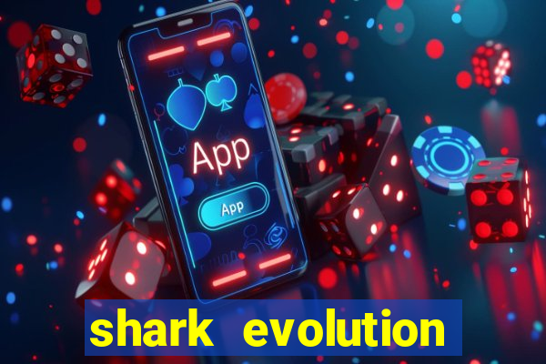 shark evolution dinheiro infinito