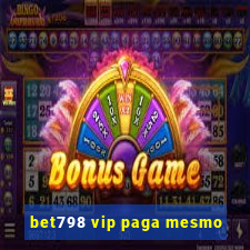 bet798 vip paga mesmo