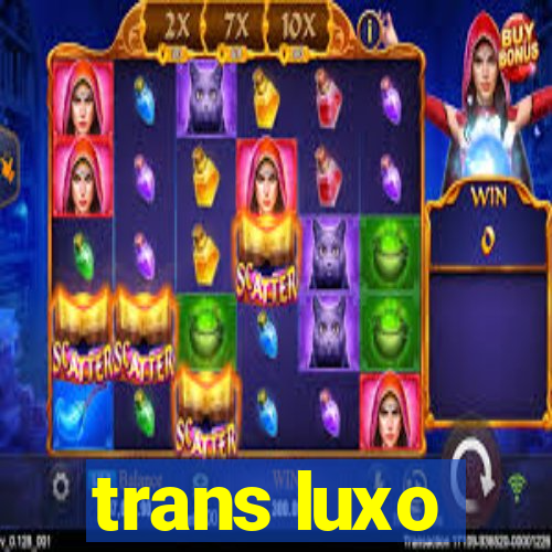 trans luxo