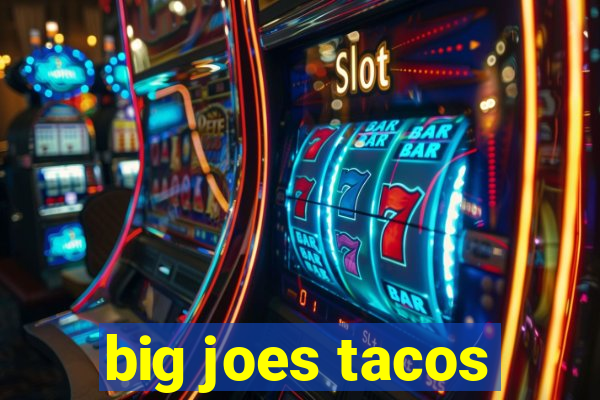 big joes tacos