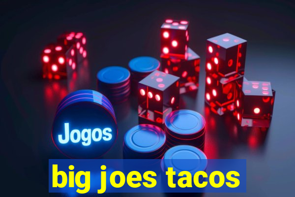 big joes tacos