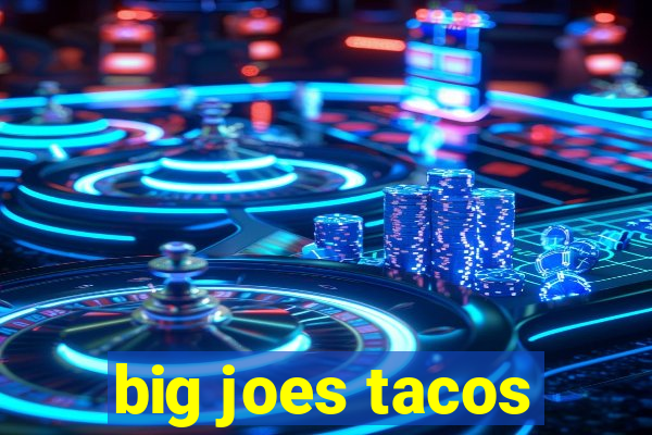 big joes tacos