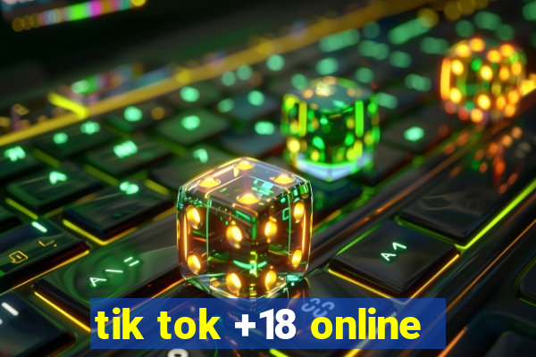 tik tok +18 online