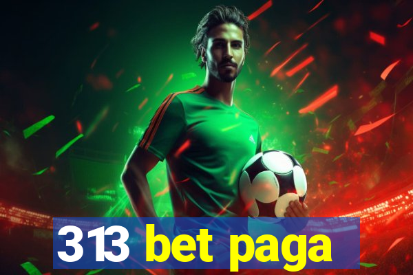 313 bet paga