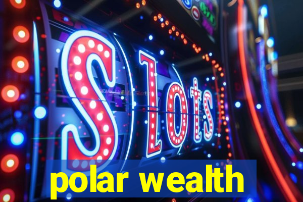 polar wealth