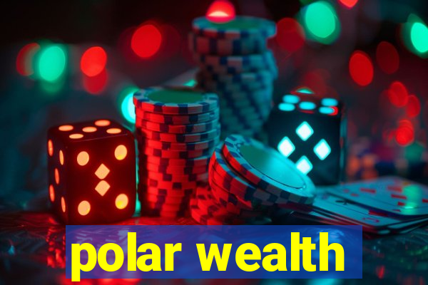 polar wealth