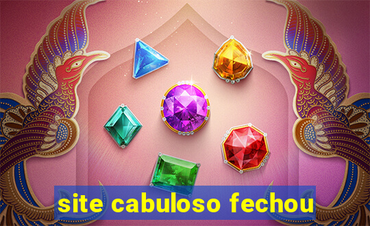 site cabuloso fechou