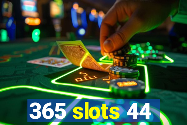 365 slots 44