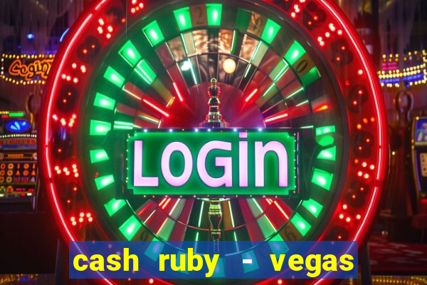 cash ruby - vegas slots casino