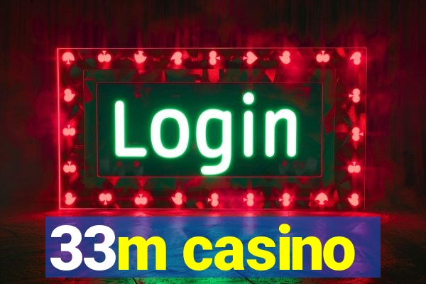 33m casino