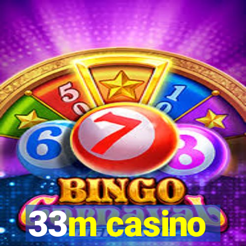 33m casino