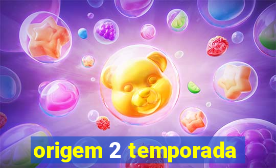 origem 2 temporada