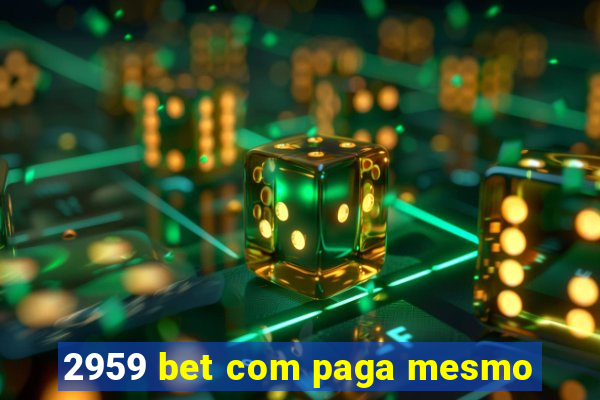 2959 bet com paga mesmo