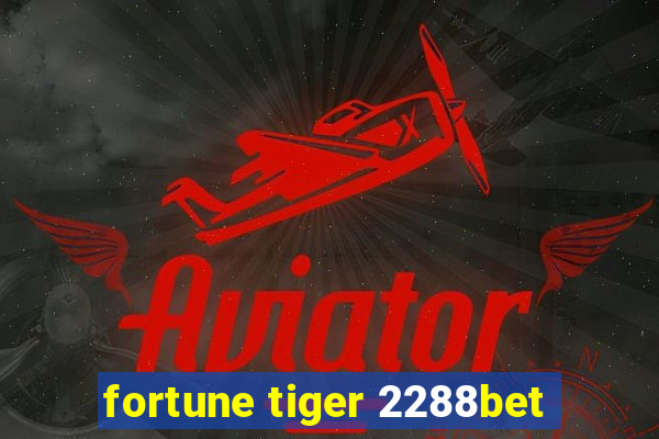 fortune tiger 2288bet