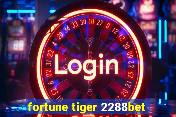 fortune tiger 2288bet