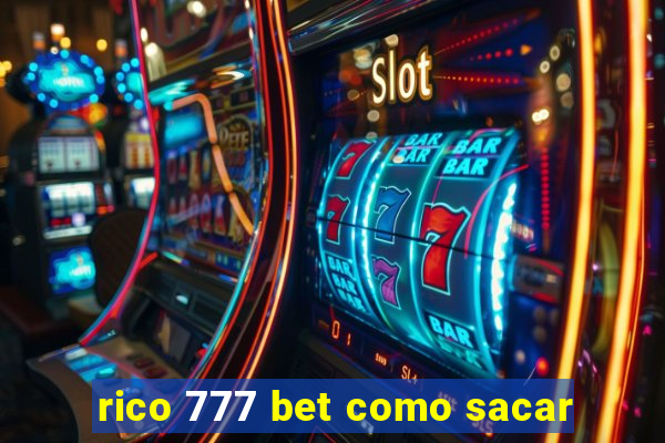 rico 777 bet como sacar