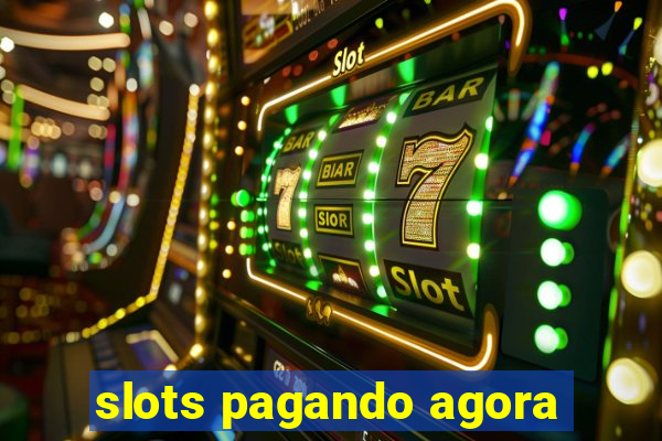 slots pagando agora