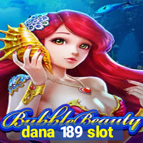 dana 189 slot