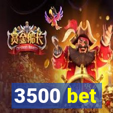 3500 bet