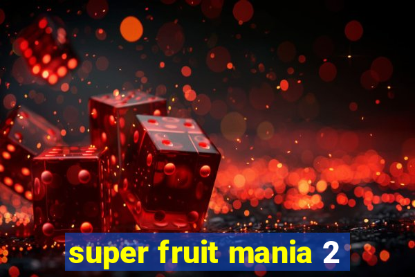 super fruit mania 2