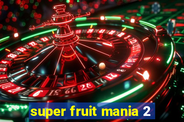 super fruit mania 2