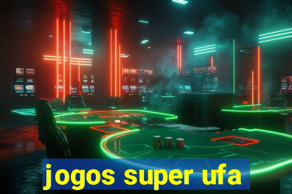 jogos super ufa