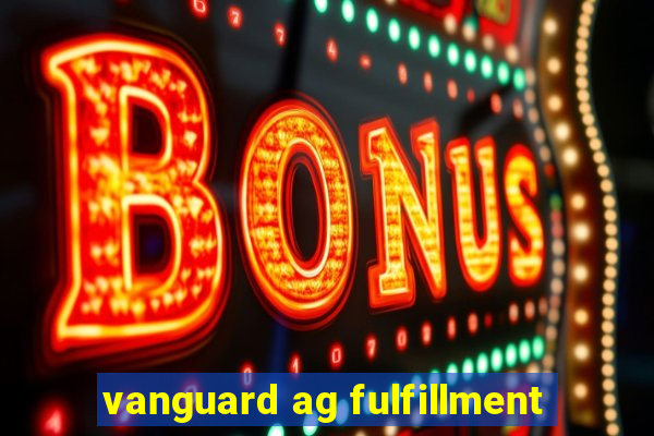 vanguard ag fulfillment