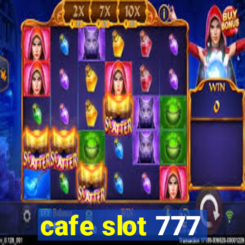 cafe slot 777