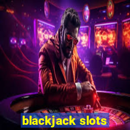 blackjack slots