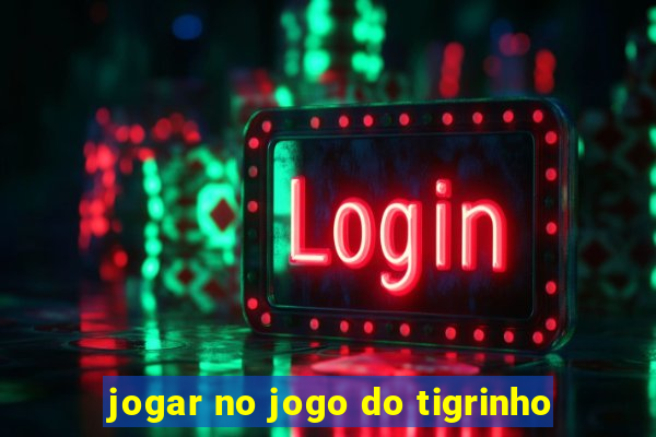 jogar no jogo do tigrinho