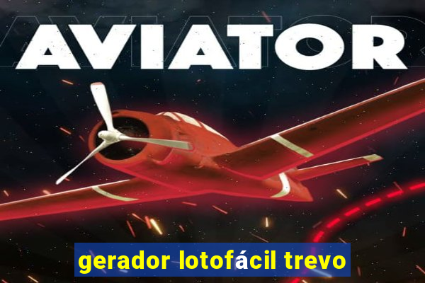 gerador lotofácil trevo