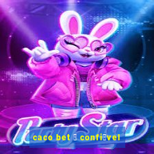 caco bet 茅 confi谩vel