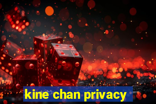 kine chan privacy