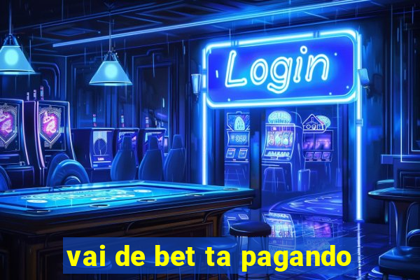 vai de bet ta pagando