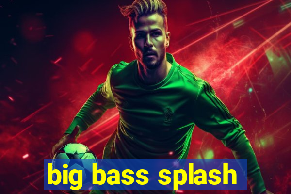 big bass splash