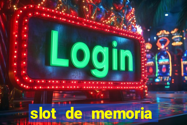 slot de memoria ram parou de funcionar